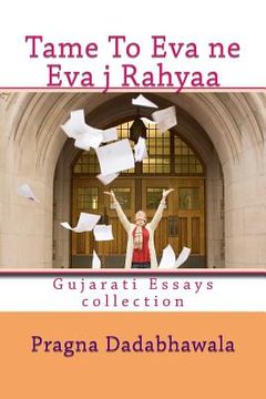 portada Tame To Eva ne eva Ja Rahyaa: Gujarati Essays collection (en Inglés)