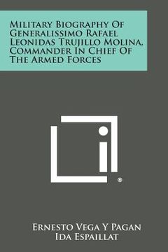 portada Military Biography of Generalissimo Rafael Leonidas Trujillo Molina, Commander in Chief of the Armed Forces (en Inglés)