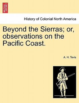 portada beyond the sierras; or, observations on the pacific coast. (en Inglés)
