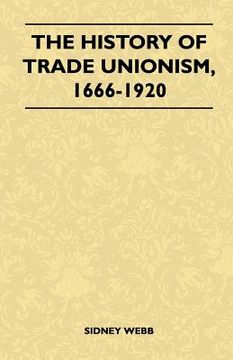 portada the history of trade unionism, 1666-1920 (in English)