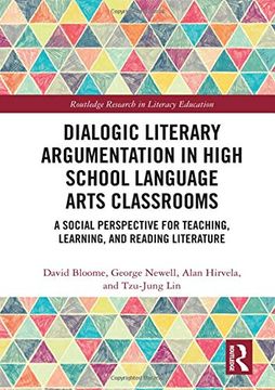 portada Dialogic Literary Argumentation in High School Language Arts Classrooms: A Social Perspective for Teaching, Learning, and Reading Literature (Routledge Research in Literacy Education) (in English)
