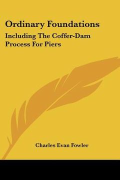portada ordinary foundations: including the coffer-dam process for piers (en Inglés)
