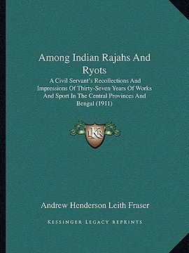 portada among indian rajahs and ryots: a civil servant's recollections and impressions of thirty-seven years of works and sport in the central provinces and