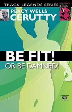 portada Be fit or be Damned! 2 (Percy Cerutty Classic Revivals) 