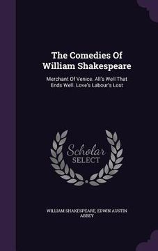 portada The Comedies Of William Shakespeare: Merchant Of Venice. All's Well That Ends Well. Love's Labour's Lost (in English)