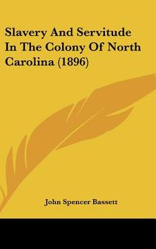 portada slavery and servitude in the colony of north carolina (1896) (en Inglés)