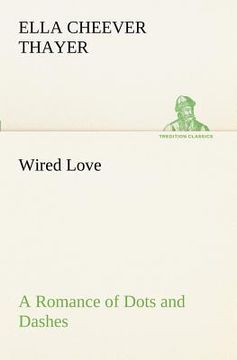 portada wired love a romance of dots and dashes (in English)