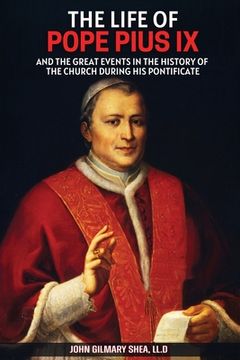 portada The Life of Pope Pius IX: And The Great Events in the History of the Church During his Pontificate (in English)
