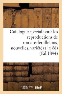 portada Catalogue Spécial Pour Les Reproductions de Romans-Feuilletons, Nouvelles, Variétés: Littéraires Et Scientifiques Dans Les Journaux de France Et de l' (en Francés)