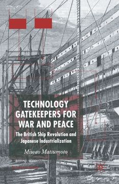 portada Technology Gatekeepers for War and Peace: The British Ship Revolution and Japanese Industrialization