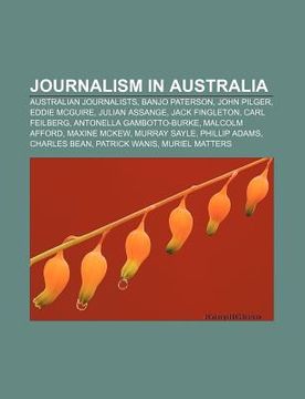 portada journalism in australia: australian journalists, banjo paterson, john pilger, eddie mcguire, julian assange, jack fingleton, carl feilberg