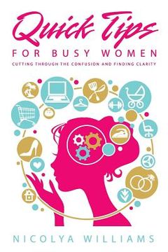portada Quick Tips for Busy Women: Cutting Through The Confusion and Finding Clarity (in English)