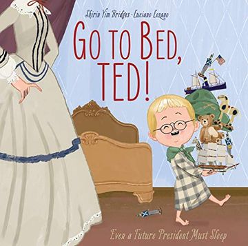 portada Go to Bed, Ted!: Even a Future President Must Sleep (en Inglés)