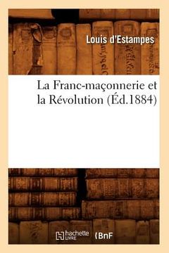 portada La Franc-Maçonnerie Et La Révolution (Éd.1884) (in French)