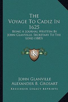 portada the voyage to cadiz in 1625: being a journal written by john glanville, secretary to the lord (1883) (en Inglés)