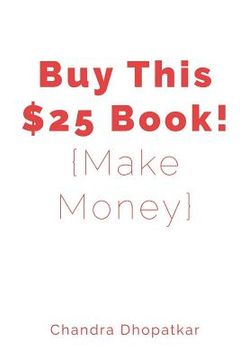 portada Buy This $25 Book!: {Make Money} (en Inglés)