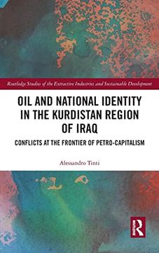 portada Oil and National Identity in the Kurdistan Region of Iraq: Conflicts at the Frontier of Petro-Capitalism (Routledge Studies of the Extractive Industries and Sustainable Development) 
