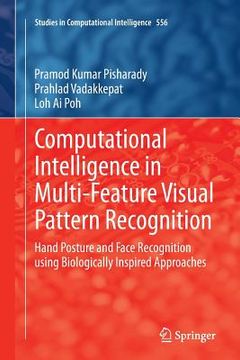 portada Computational Intelligence in Multi-Feature Visual Pattern Recognition: Hand Posture and Face Recognition Using Biologically Inspired Approaches
