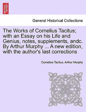 portada the works of cornelius tacitus; with an essay on his life and genius, notes, supplements, andc. by arthur murphy ... a new edition, with the author's (en Inglés)