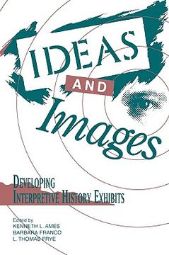 portada ideas and images: developing interpretive history exhibits (en Inglés)