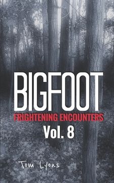 portada Bigfoot Frightening Encounters: Volume 8 (en Inglés)
