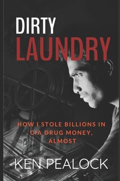 portada Dirty Laundry: How I Stole Billions in CIA Drug Money, Almost (en Inglés)