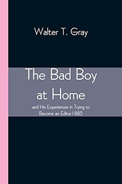 portada The bad boy at Home, and his Experiences in Trying to Become an Editor 1885 (en Inglés)