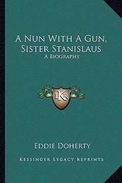 portada a nun with a gun, sister stanislaus: a biography (in English)
