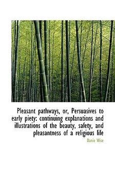 portada pleasant pathways, or, persuasives to early piety: continuing explanations and illustrations of the