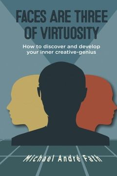 portada Faces are Three of Virtuosity: How to Discover and Develop Your Inner Creative-Genius (in English)