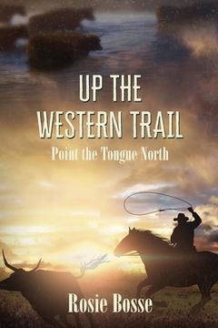 portada Up the Western Trail: Point the Tongue North (Book #5)