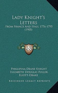 portada lady knight's letters: from france and italy, 1776-1795 (1905) from france and italy, 1776-1795 (1905) (en Inglés)