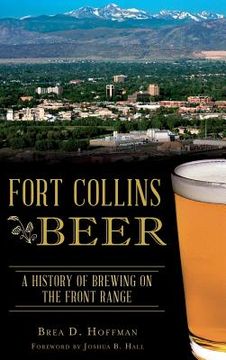 portada Fort Collins Beer: A History of Brewing on the Front Range (en Inglés)