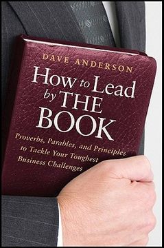 portada how to lead by the book,proverbs, parables, and principles to tackle your toughest business challenges (in English)