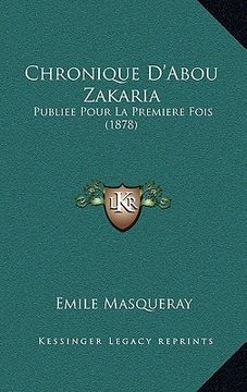 portada Chronique D'Abou Zakaria: Publiee Pour La Premiere Fois (1878) (en Francés)