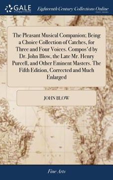 portada The Pleasant Musical Companion; Being a Choice Collection of Catches, for Three and Four Voices. Compos'd by Dr. John Blow, the Late Mr. Henry Purcell