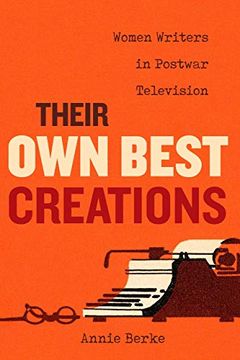 portada Their own Best Creations: Women Writers in Postwar Television: 1 (Feminist Media Histories) (en Inglés)