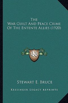 portada the war guilt and peace crime of the entente allies (1920) (en Inglés)