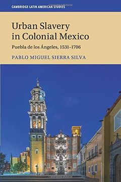portada Urban Slavery in Colonial Mexico: Puebla de los Ángeles, 1531–1706 (Cambridge Latin American Studies) (en Inglés)