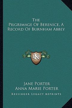 portada the pilgrimage of berenice, a record of burnham abbey (en Inglés)