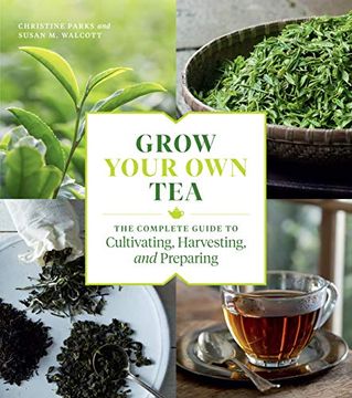 portada Grow Your own Tea: The Complete Guide to Cultivating, Harvesting and Preparing (in English)