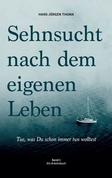 portada Sehnsucht nach dem eigenen Leben: Tue, was du schon immer tun wolltest (en Alemán)