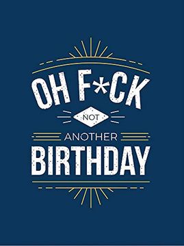 portada Oh F*Ck - not Another Birthday: Quips and Quotes About Getting Older (in English)