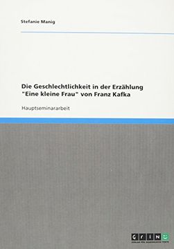 portada Die Geschlechtlichkeit in der Erzählung "Eine kleine Frau" von Franz Kafka