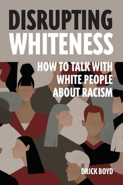 portada Disrupting Whiteness: Talking With White People About Racism (en Inglés)