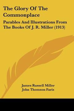 portada the glory of the commonplace: parables and illustrations from the books of j. r. miller (1913)