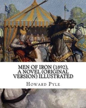 portada Men of Iron (1892), By Howard Pyle A NOVEL (Original Version) illustrated: Howard Pyle (March 5, 1853 – November 9, 1911) was an American illustrator ... the last year of his life in Florence, Italy.