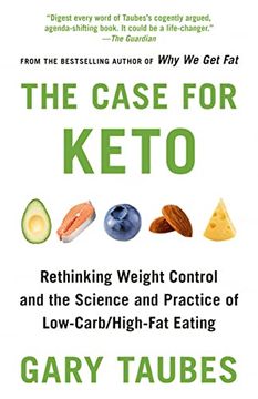 portada The Case for Keto: Rethinking Weight Control and the Science and Practice of Low-Carb/High-Fat Eating (in English)