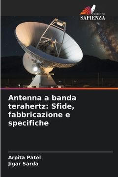 portada Antenna a banda terahertz: Sfide, fabbricazione e specifiche (en Italiano)