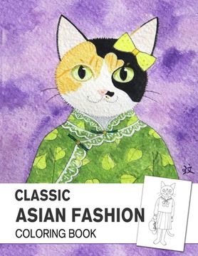 portada Classic Asian Fashion Coloring book: An Adult Coloring Book with East Asian Traditional Dressing Style (in English)